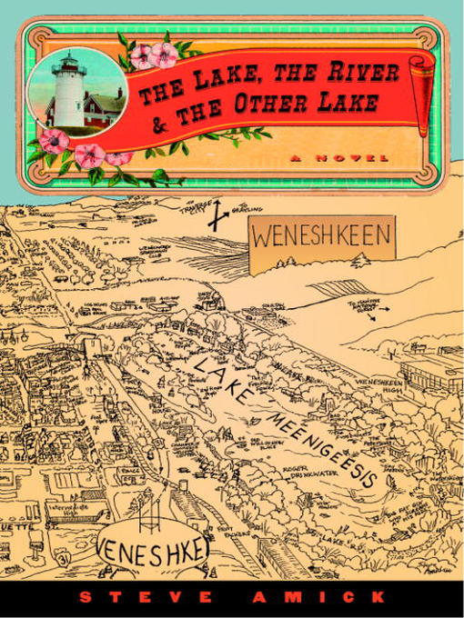 Title details for The Lake, the River & the Other Lake by Steve Amick - Available